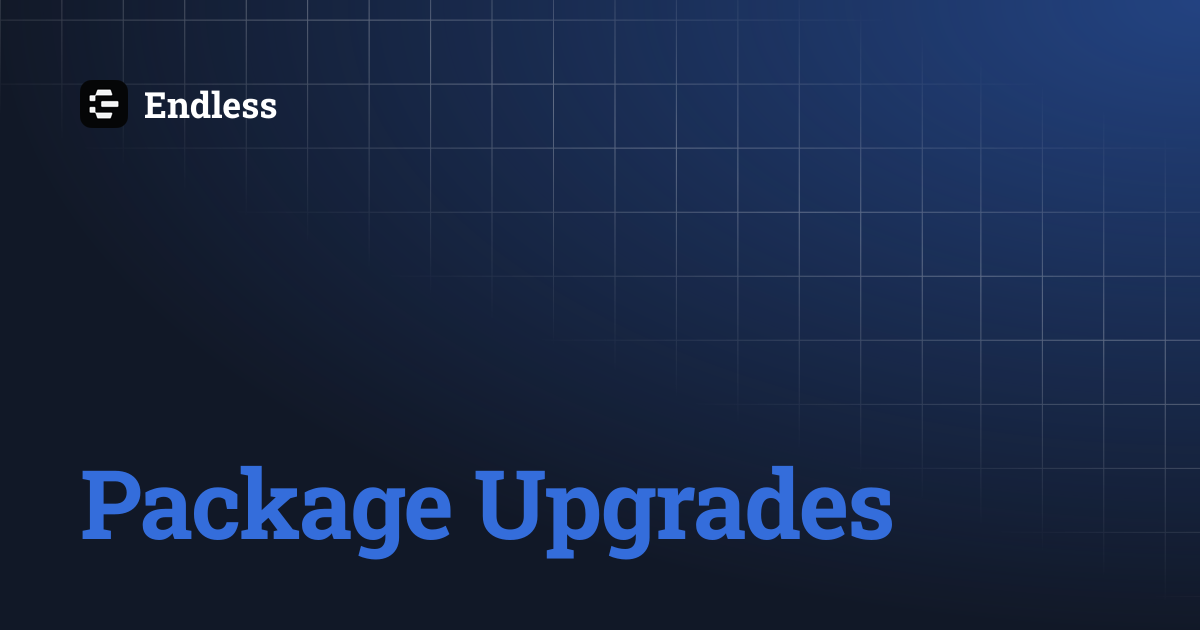 Package Upgrades | Endless