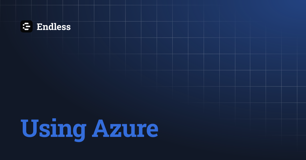 Using Azure | Endless