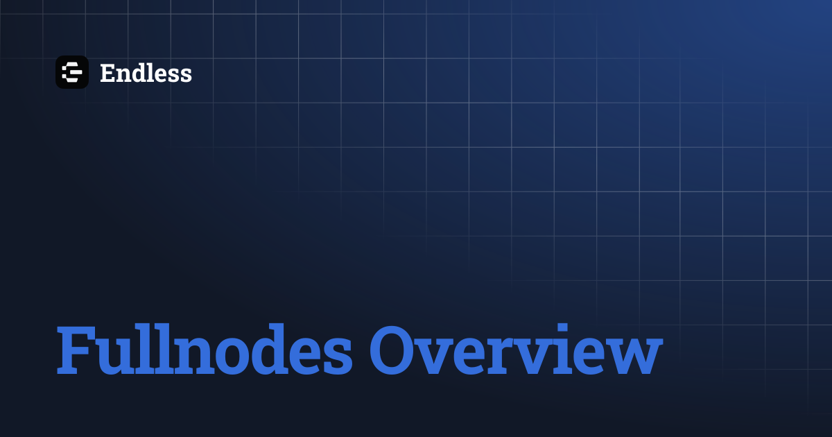Fullnodes Overview | Endless