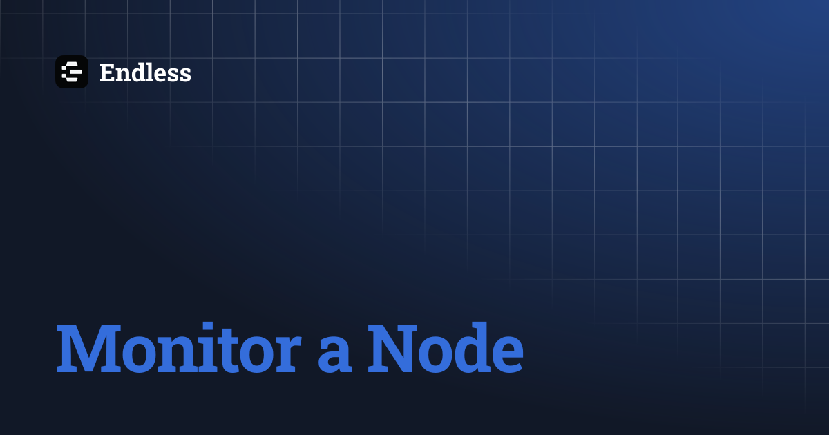Monitor a Node | Endless